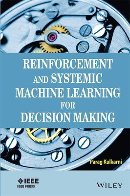 Reinforcement and Systemic Machine Learning for Decision Making(English, Paperback, unknown)