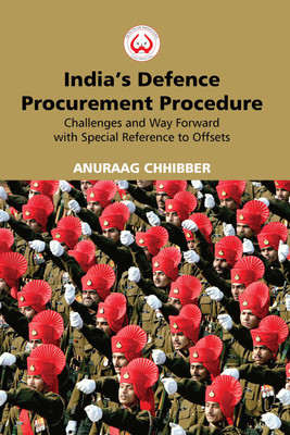 India's Defence Procurement Procedure : Challenges and Way Forward with Special Reference to Offsets(English, Paperback, Anurag Chhibber)