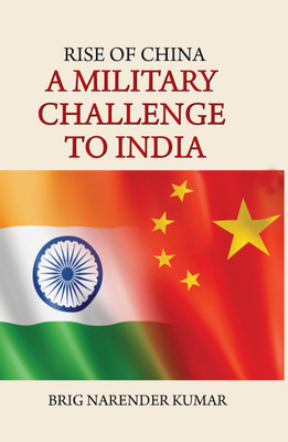 Rise of China : A Military Challange to India(English, Hardcover, Brig Narender Kumar)