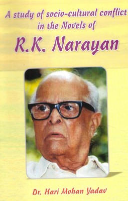 A Study Of Socio Cultural Conflict In The Novels Of R.K.Narayan(Others, Hardcover, Hari Mohan Yadav)