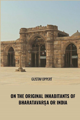 On the Original inhabitants of Bharatavarsa or india(English, Hardcover, Gustav Oppert, Ph.D.)