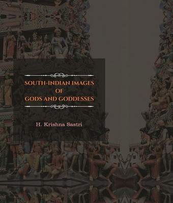 South-Indian images of Gods and Goddesses(English, Hardcover, H. Krishna Sastri, B.A., Rao Saheb)