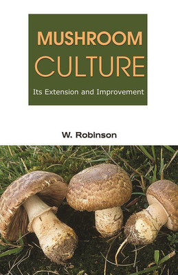 Mushroom Culture Its Extension and Improvement(English, Hardcover, W. ROBINSON, F.L.S.)
