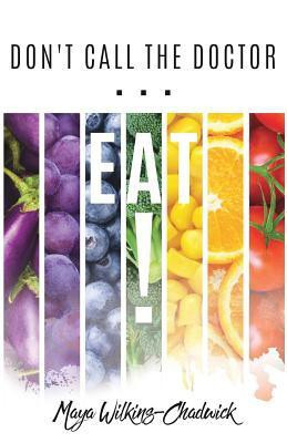 Don't Call the Doctor...EAT!(English, Paperback, Wilkins-Chadwick Maya)