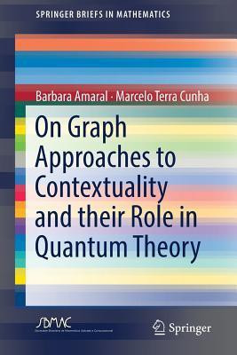 On Graph Approaches to Contextuality and their Role in Quantum Theory(English, Paperback, Amaral Barbara)