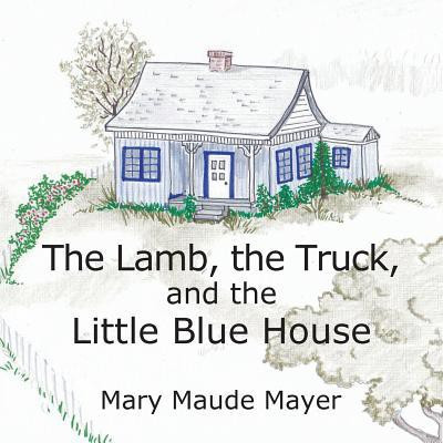 The Lamb, the Truck, and the Little Blue House(English, Paperback, Mayer Mary Maude)