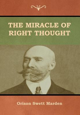 The Miracle of Right Thought(English, Hardcover, Marden Orison Swett)
