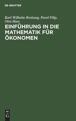 Einfuehrung in die Mathematik fuer OEkonomen(German, Hardcover, Breitung Karl Wilhelm)