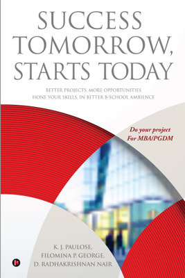 Success Tomorrow, Starts Today(English, Paperback, K. J. Paulose, Filomina P. George, D. Radhakrishnan Nair)