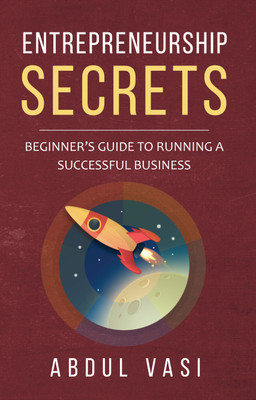 Entrepreneurship Secrets - Beginner's Guide To Running A Successful Business(English, Paperback, Abdul Vasi)