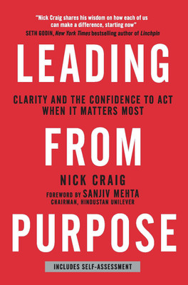 Leading from Purpose  - Clarity and the Confidence to Act When It Matters Most, Includes Self - Assessment(English, Paperback, Craig Nick)