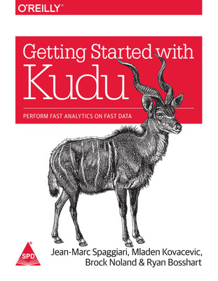 Getting Started with Kudu: Perform Fast Analytics on Fast Data(English, Paperback, Jean-Marc Spaggiari, Mladen Kovacevic, Brock Noland, Ryan Bosshart)