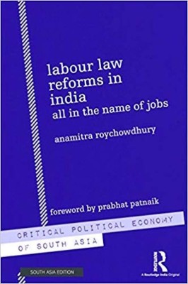 Labour Law Reforms in India: All in the name of jobs(English, Hardcover, Anamitra Roychowdhury)