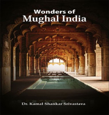 Wonders of Mughal India(English, Hardcover, Kamal Shankar Srivastava)