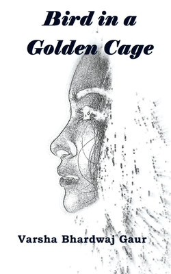 Bird in a Golden Cage(English, Paperback, Varsha Bhardwaj Gaur)
