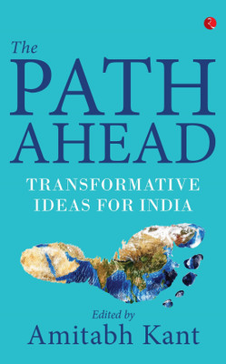 PATH AHEAD  - Transformative Ideas for India(English, Hardcover, Kant Amitabh)