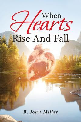When Hearts Rise And Fall(English, Paperback, Miller B John)