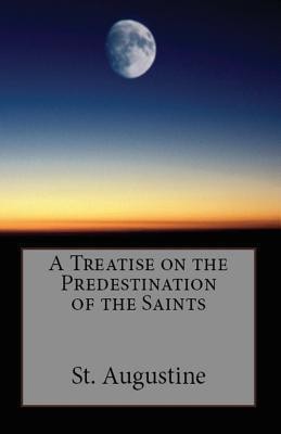 A Treatise on the Predestination of the Saints(English, Paperback, Augustine St)