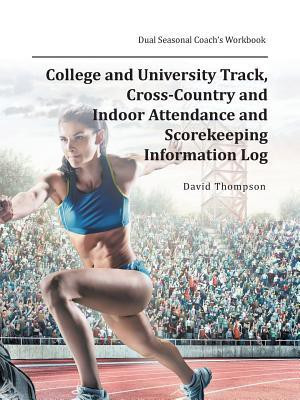 College and University Track, Cross-Country and Indoor Attendance and Scorekeeping Information Log(English, Paperback, Thompson David)