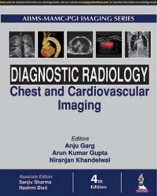 Diagnostic Radiology: Chest and Cardiovascular Imaging  - aiims mamc pgi imaging series(English, Hardcover, Garg Anu)
