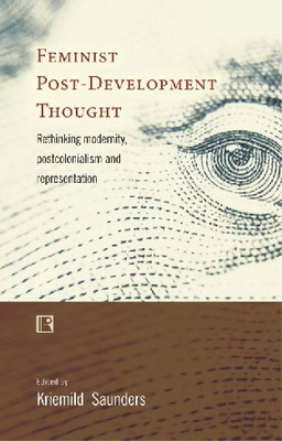 FEMINIST POST-DEVELOPMENT THOUGHT: Rethinking Modernity, Post-Colonialism and Representation(English, INDIGO BOOKS, Kriemild Saunders (ed))