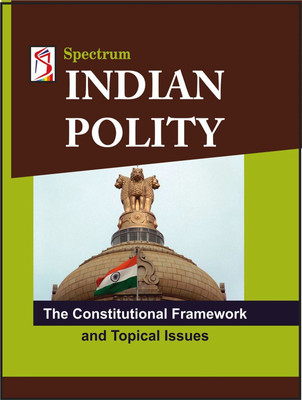 INDIAN POLITY The Constitutional Framework and Topical Issues(English, Paperback, Spectrum Books Editorial Team)
