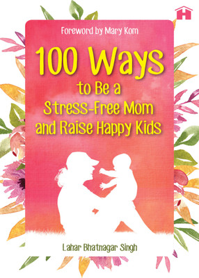 100 Ways to be a Stress-Free Mom and Raise Happy Kids(English, Paperback, unknown)
