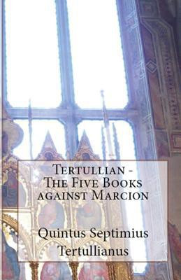 The Five Books Against Marcion(English, Paperback, Tertullian)