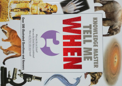 KNOWLEDGE MASTER TELL ME WHEN (OVER 500 ILLUSTRATED QUESTIONS & ANSWERS)(English, Hardcover, SUNRISE PUBLISHER)