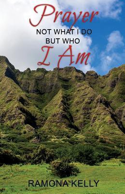 Prayer Not What I Do But Who I Am(English, Paperback, Kelly Ramona)