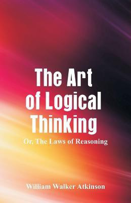 The Art of Logical Thinking(English, Paperback, Atkinson William Walker)