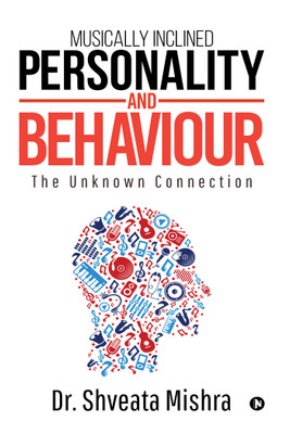 Musically Inclined Personality and Behaviour(English, Paperback, Dr. Shveata Mishra)