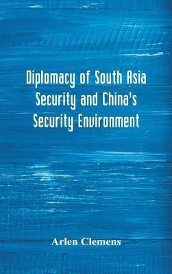 Diplomacy of South Asia Security and China's Security Environment(English, Hardcover, Clemens Arlen)