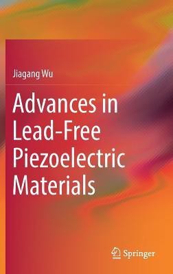 Advances in Lead-Free Piezoelectric Materials(English, Hardcover, Wu Jiagang)