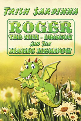 Roger the Mini-Dragon and the Magic Meadow(English, Paperback, Sardinha Trish)