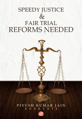 SPEEDY JUSTICE & FAIR TRIAL REFORMS NEEDED(English, Paperback, Piyush Kumar Jain)