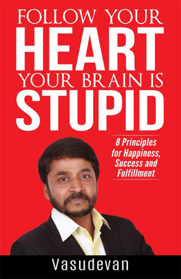 Follow Your Heart Your Brain Is Stupid(English, Paperback, Vasudevan)
