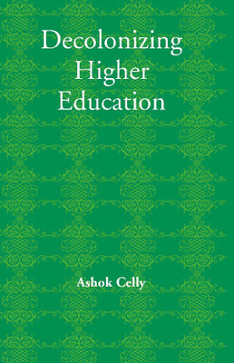 Decolonizing Higher Education(English, Paperback, Edited by:- Ashok Celly)