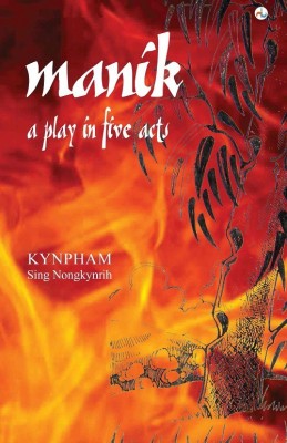 Manik - a play in five acts(English, Paperback, Kypham Sing Nongkynrih)