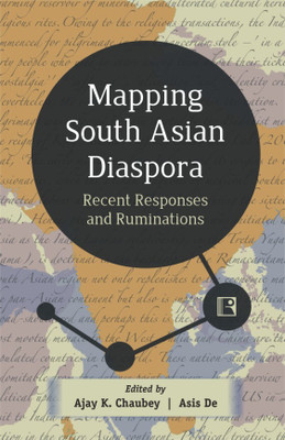 MAPPING SOUTH ASIAN DIASPORA: Recent Responses and Ruminations(English, INDIGO BOOKS, Asis De (eds), Ajay K. Chaubey)