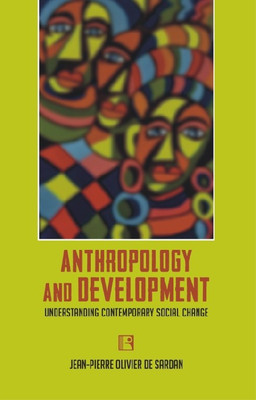 ANTHROPOLOGY AND DEVELOPMENT: Understanding Contemporary Social Change(English, INDIGO BOOKS, Jean-Pierre Olivier de Sardan)