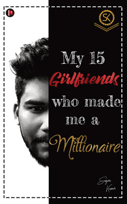 MY 15 GIRLFRIENDS WHO MADE ME A MILLIONAIRE(English, Paperback, sanjeev kumar)