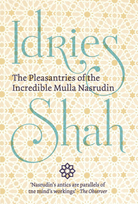 The Pleasantries of the Incredible Mulla Nasrudin(English, Hardcover, Shah Idries)