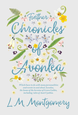 Further Chronicles of Avonlea(English, Hardcover, Montgomery L M)