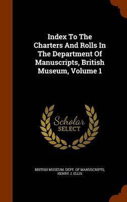 Index To The Charters And Rolls In The Department Of Manuscripts, British Museum, Volume 1(English, Hardcover, unknown)