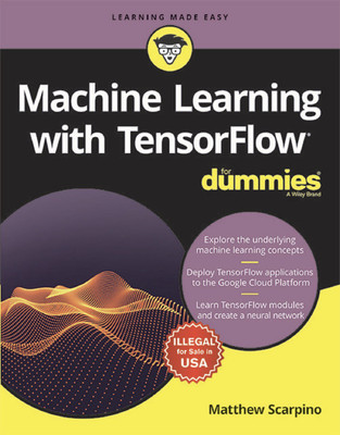 Machine learning with TensorFlow For Dummies(English, Paperback, Matthew Scarpino)