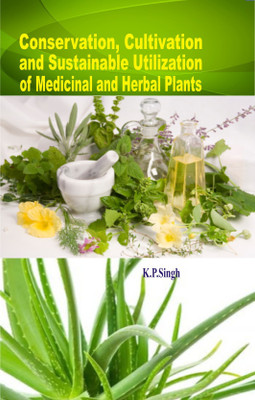 Conservation, Cultivation and Sustainable Utilization of Medicinal and Herbal Plants(English, Hardcover, K.P.SIngh)