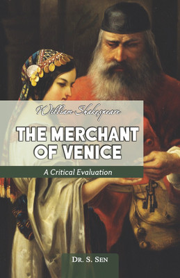 WILLIAM SHAKESPEARE THE MERCHANT OF VENICE A CRITICAL EVALUATION(ENGLISH, Paperback, DR. S.SEN)