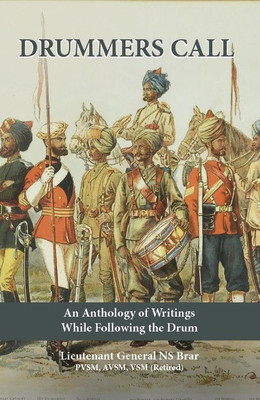 Drummers Call: An Anthology of Writings While Following the Drum(English, Hardcover, Lt. Gen. N. S. Brar)