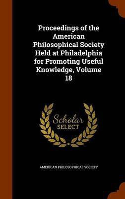 Proceedings of the American Philosophical Society Held at Philadelphia for Promoting Useful Knowledge, Volume 18(English, Hardcover, unknown)